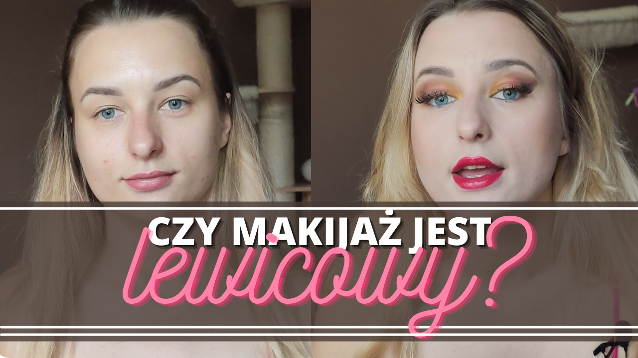 Napis: Czy makijaż jest lewicowy? W tle efekt przed i po nałożeniu makijażu.